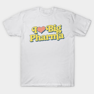 I Love Big Pharma T-Shirt